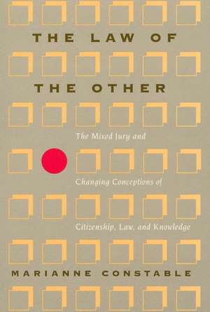 The Law of the Other: The Mixed Jury and Changing Conceptions of Citizenship, Law, and Knowledge de Marianne Constable