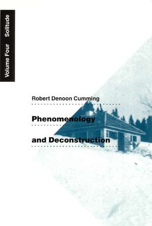 Phenomenology and Deconstruction, Volume Four: Solitude de Robert Denoon Cumming