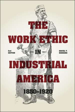 The Work Ethic in Industrial America 1850-1920: Second Edition de Daniel T. Rodgers