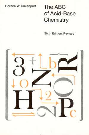The ABC of Acid-Base Chemistry: The Elements of Physiological Blood-Gas Chemistry for Medical Students and Physicians de Horace W. Davenport