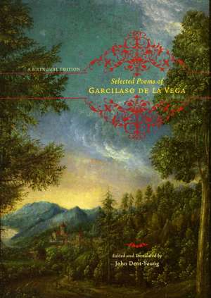 Selected Poems of Garcilaso de la Vega: A Bilingual Edition de Garcilaso de la Vega