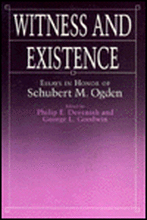 Witness and Existence: Essays in Honor of Schubert M. Ogden de Philip E. Devenish