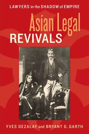 Asian Legal Revivals: Lawyers in the Shadow of Empire de Yves Dezalay