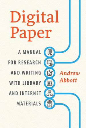 Digital Paper: A Manual for Research and Writing with Library and Internet Materials de Andrew Abbott