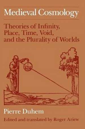 Medieval Cosmology: Theories of Infinity, Place, Time, Void, and the Plurality of Worlds de Pierre Duhem