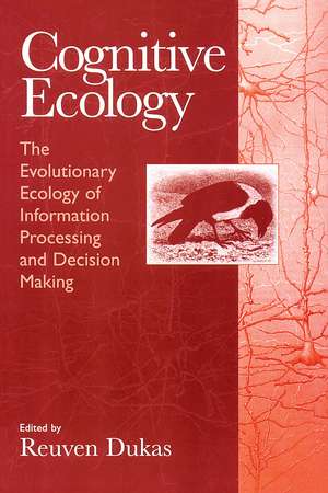 Cognitive Ecology: The Evolutionary Ecology of Information Processing and Decision Making de Reuven Dukas