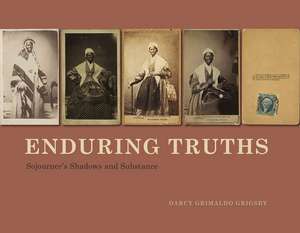 Enduring Truths: Sojourner's Shadows and Substance de Darcy Grimaldo Grigsby