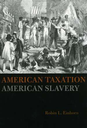 American Taxation, American Slavery de Robin L. Einhorn