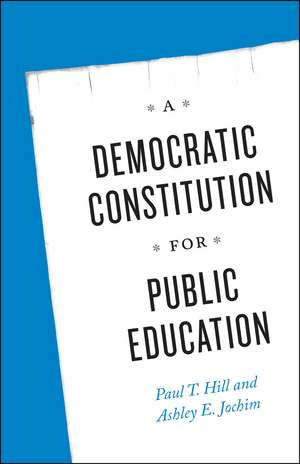 A Democratic Constitution for Public Education de Paul T. Hill