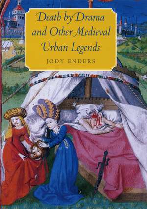 Death by Drama and Other Medieval Urban Legends de Jody Enders