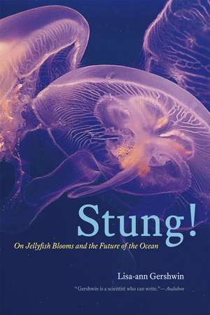 Stung!: On Jellyfish Blooms and the Future of the Ocean de Lisa-ann Gershwin