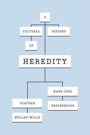 A Cultural History of Heredity de Staffan Müller-Wille