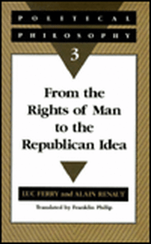 Political Philosophy 3: From the Rights of Man to the Republican Idea de Luc Ferry