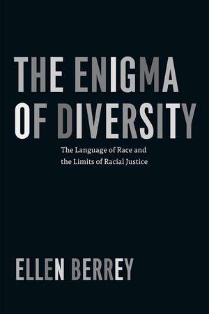 The Enigma of Diversity: The Language of Race and the Limits of Racial Justice de Ellen Berrey