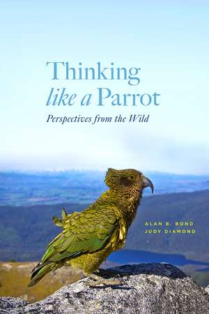 Thinking like a Parrot: Perspectives from the Wild de Alan B. Bond