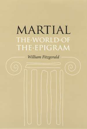 Martial: The World of the Epigram de William Fitzgerald
