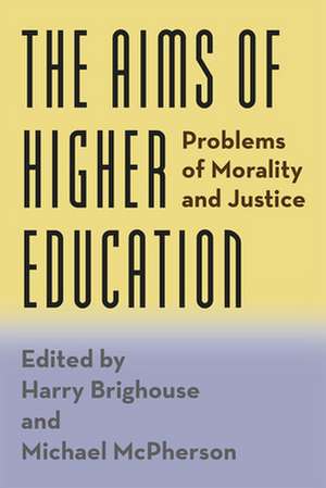 The Aims of Higher Education: Problems of Morality and Justice de Harry Brighouse