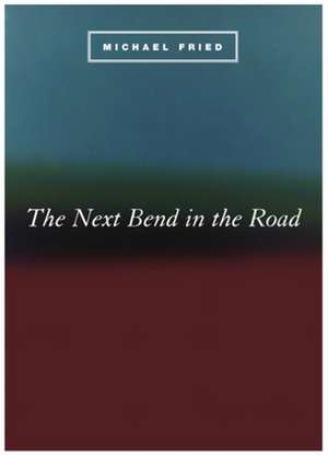 The Next Bend in the Road de Michael Fried