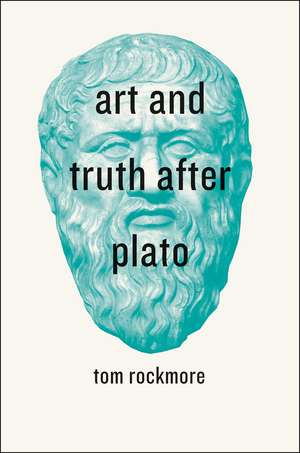 Art and Truth after Plato de Tom Rockmore