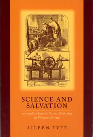 Science and Salvation: Evangelical Popular Science Publishing in Victorian Britain de Aileen Fyfe