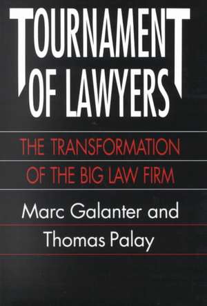 Tournament of Lawyers: The Transformation of the Big Law Firm de Marc Galanter