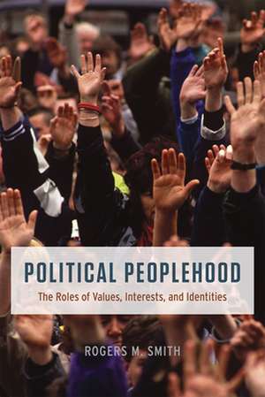 Political Peoplehood: The Roles of Values, Interests, and Identities de Rogers M. Smith