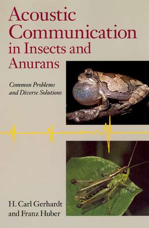 Acoustic Communication in Insects and Anurans: Common Problems and Diverse Solutions de H. Carl Gerhardt