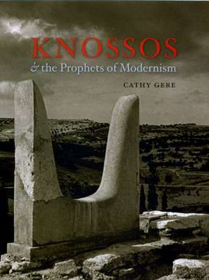 Knossos and the Prophets of Modernism de Cathy Gere