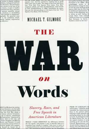 The War on Words: Slavery, Race, and Free Speech in American Literature de Michael T. Gilmore