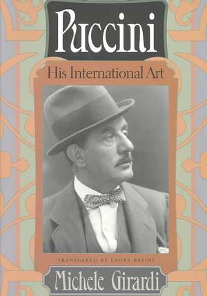 Puccini: His International Art de Michele Girardi