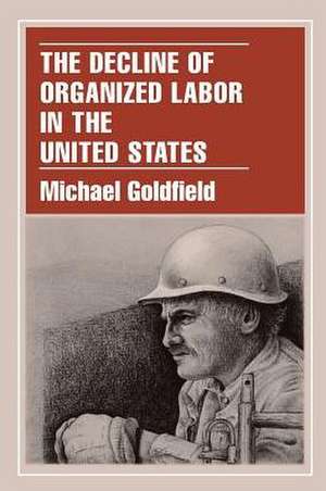 The Decline of Organized Labor in the United States de Michael Goldfield