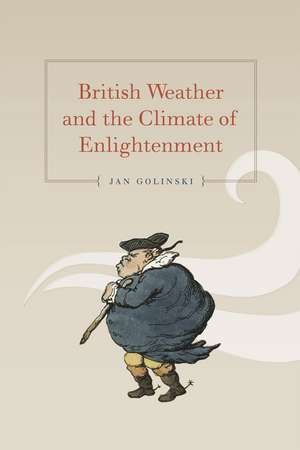 British Weather and the Climate of Enlightenment de Jan Golinski