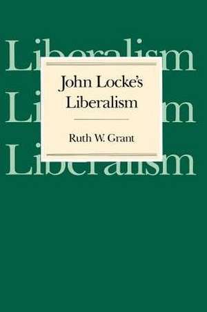 John Locke's Liberalism de Ruth W. Grant