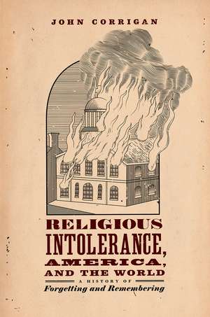 Religious Intolerance, America, and the World: A History of Forgetting and Remembering de John Corrigan