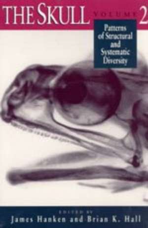 The Skull, Volume 2: Patterns of Structural and Systematic Diversity de James Hanken