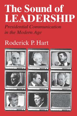 The Sound of Leadership: Presidential Communication in the Modern Age de Roderick P. Hart