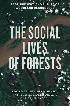 The Social Lives of Forests: Past, Present, and Future of Woodland Resurgence de Susanna B. Hecht