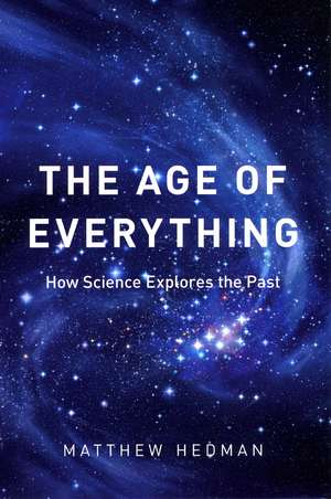 The Age of Everything: How Science Explores the Past de Matthew Hedman