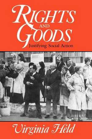 Rights and Goods: Justifying Social Action de Virginia Held