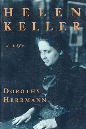 Helen Keller: A Life de Dorothy Herrmann