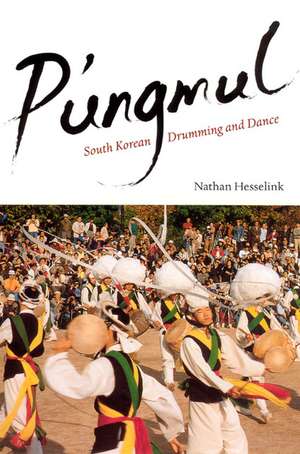 P'ungmul: South Korean Drumming and Dance de Nathan Hesselink
