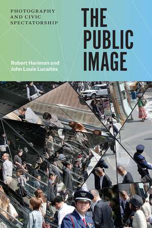 The Public Image: Photography and Civic Spectatorship de Robert Hariman