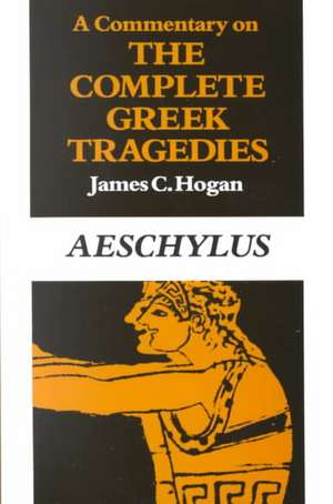 A Commentary on The Complete Greek Tragedies. Aeschylus de James C. Hogan