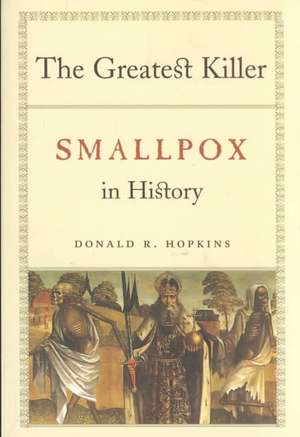 The Greatest Killer: Smallpox in History de Donald R. Hopkins