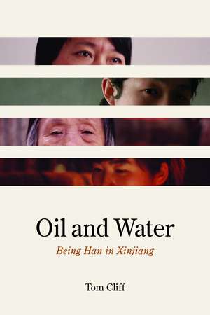 Oil and Water: Being Han in Xinjiang de Tom Cliff