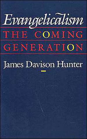 Evangelicalism: The Coming Generation de James Davison Hunter