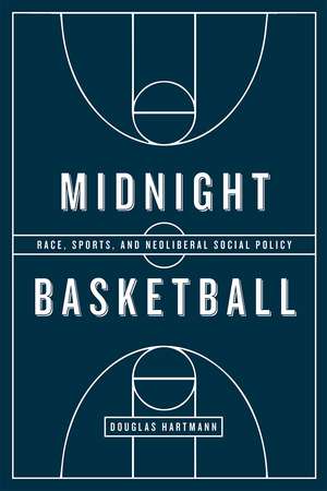 Midnight Basketball: Race, Sports, and Neoliberal Social Policy de Douglas Hartmann