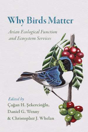 Why Birds Matter: Avian Ecological Function and Ecosystem Services de Çagan H. Sekercioglu