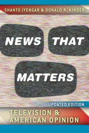 News That Matters: Television and American Opinion, Updated Edition de Shanto Iyengar