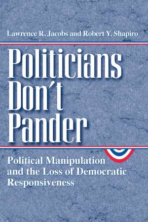 Politicians Don't Pander: Political Manipulation and the Loss of Democratic Responsiveness de Lawrence R. Jacobs